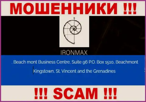 С Iron Max довольно-таки опасно совместно сотрудничать, поскольку их адрес в офшорной зоне - Suite 96 P.O. Box 1510, Beachmont Kingstown, St. Vincent and the Grenadines