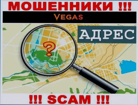 Будьте крайне бдительны, VegasCasino жулики - не намерены раскрывать сведения об адресе регистрации организации
